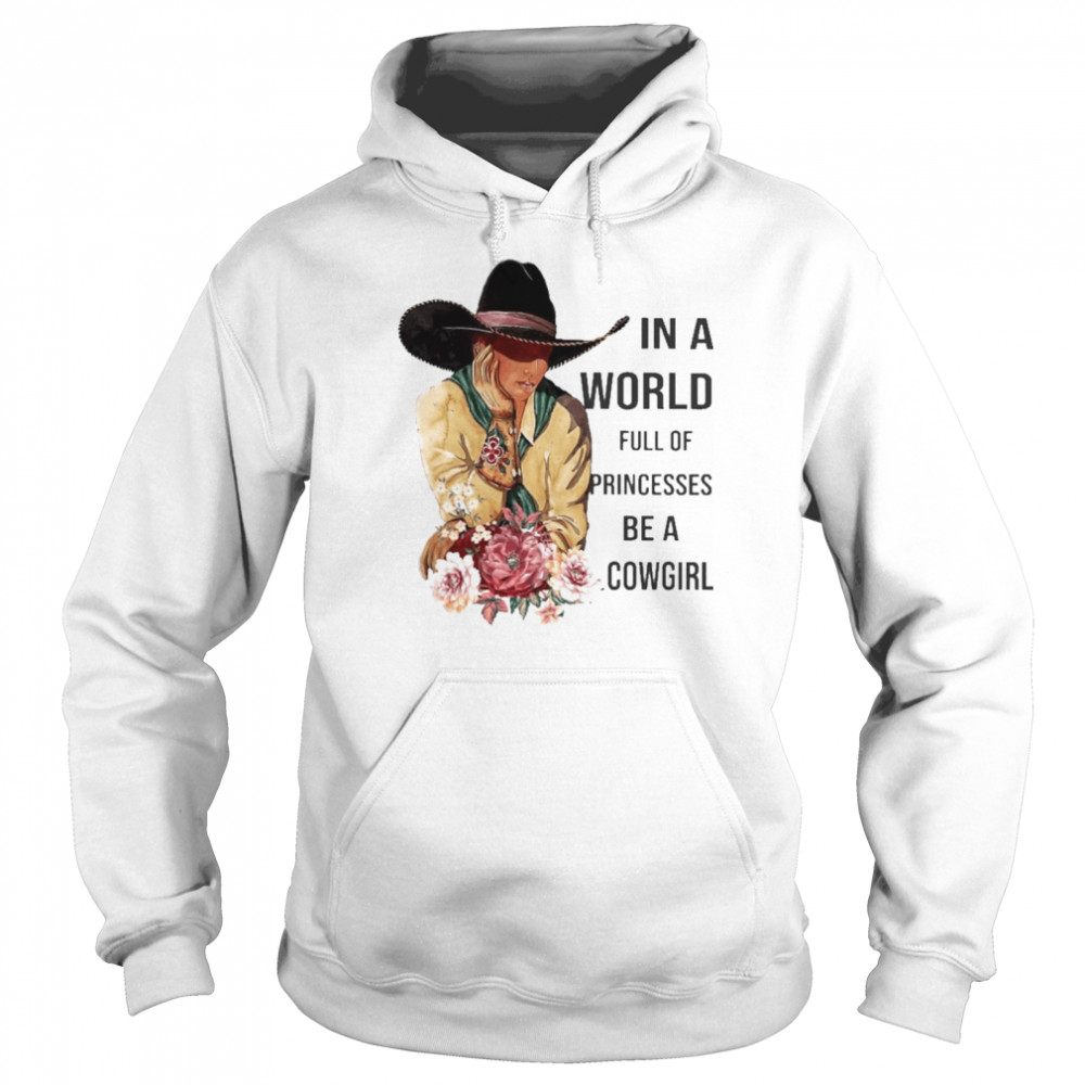 In a World full of Princesses be a Cowgirl Unisex Hoodie