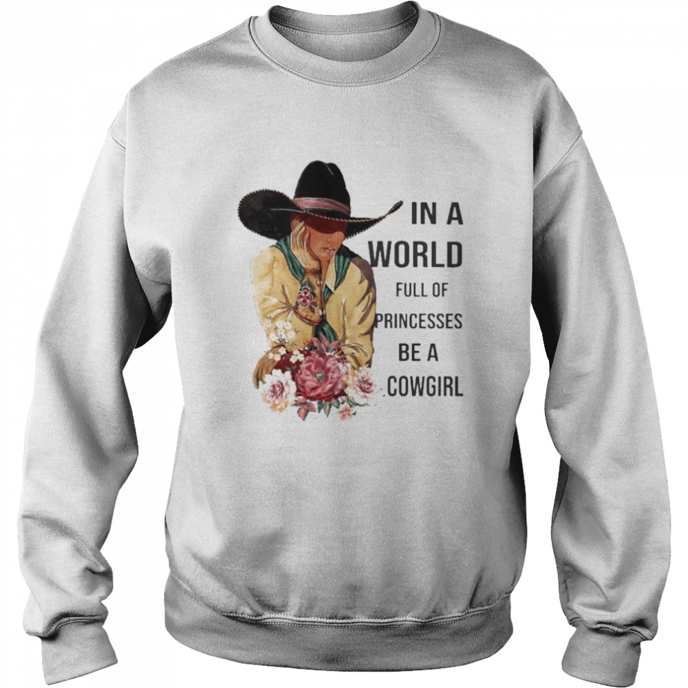 In a World full of Princesses be a Cowgirl Unisex Sweatshirt