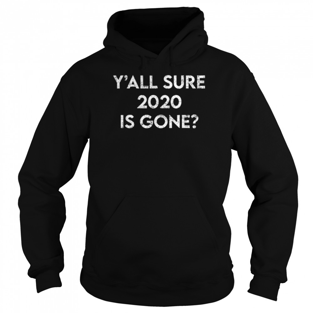 Is 2021 going to be a good year Sure 2020 Is Gone Unisex Hoodie