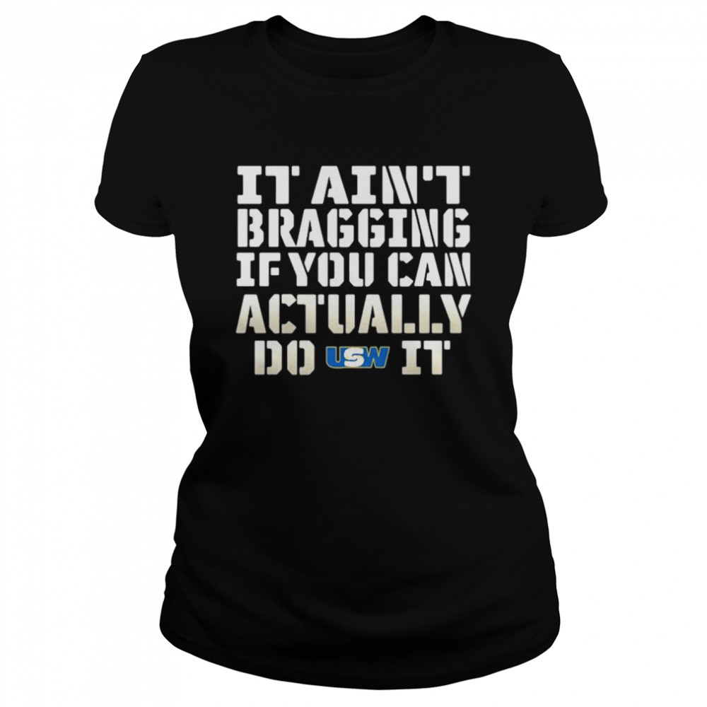 It Ain’t Bragging If You Can Actually Do United Steelworkers It Classic Women's T-shirt