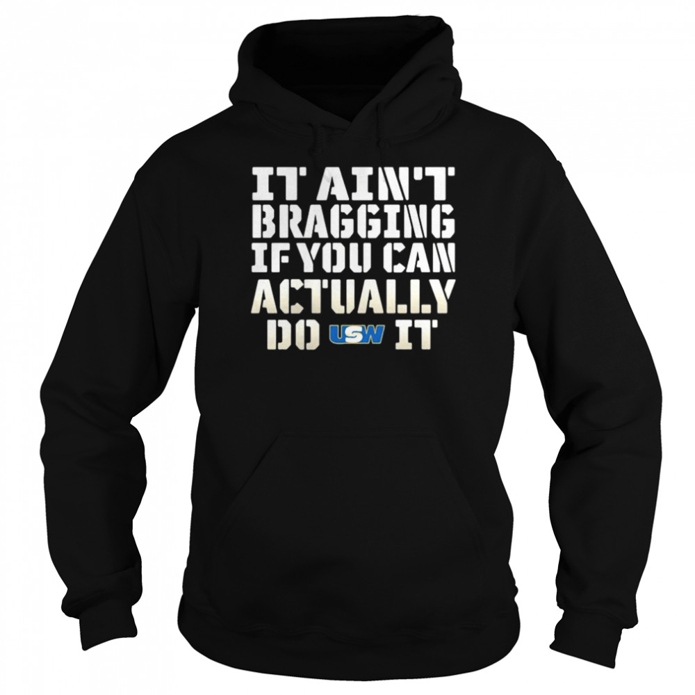 It Ain’t Bragging If You Can Actually Do United Steelworkers It Unisex Hoodie