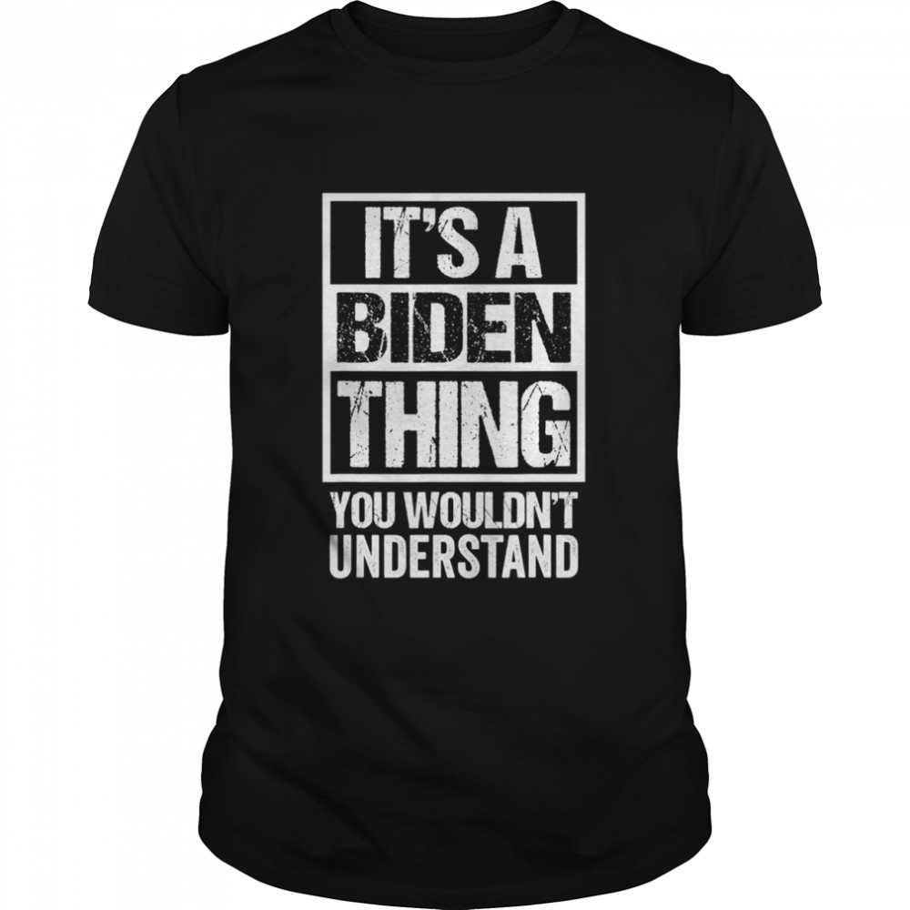 It's A Biden Thing You Wouldn't Understand Election shirt