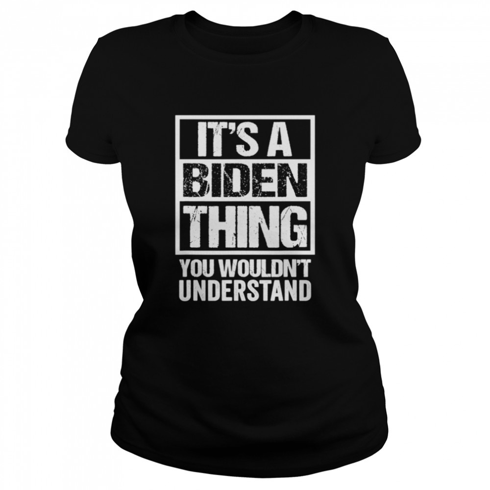 Its A Biden Thing You Wouldnt Understand Election  Classic Women's T-shirt