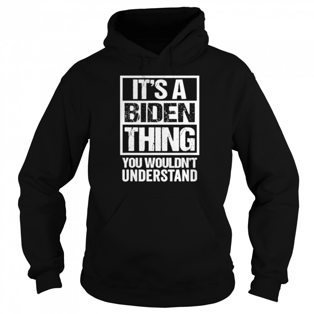 Its A Biden Thing You Wouldnt Understand Election  Unisex Hoodie