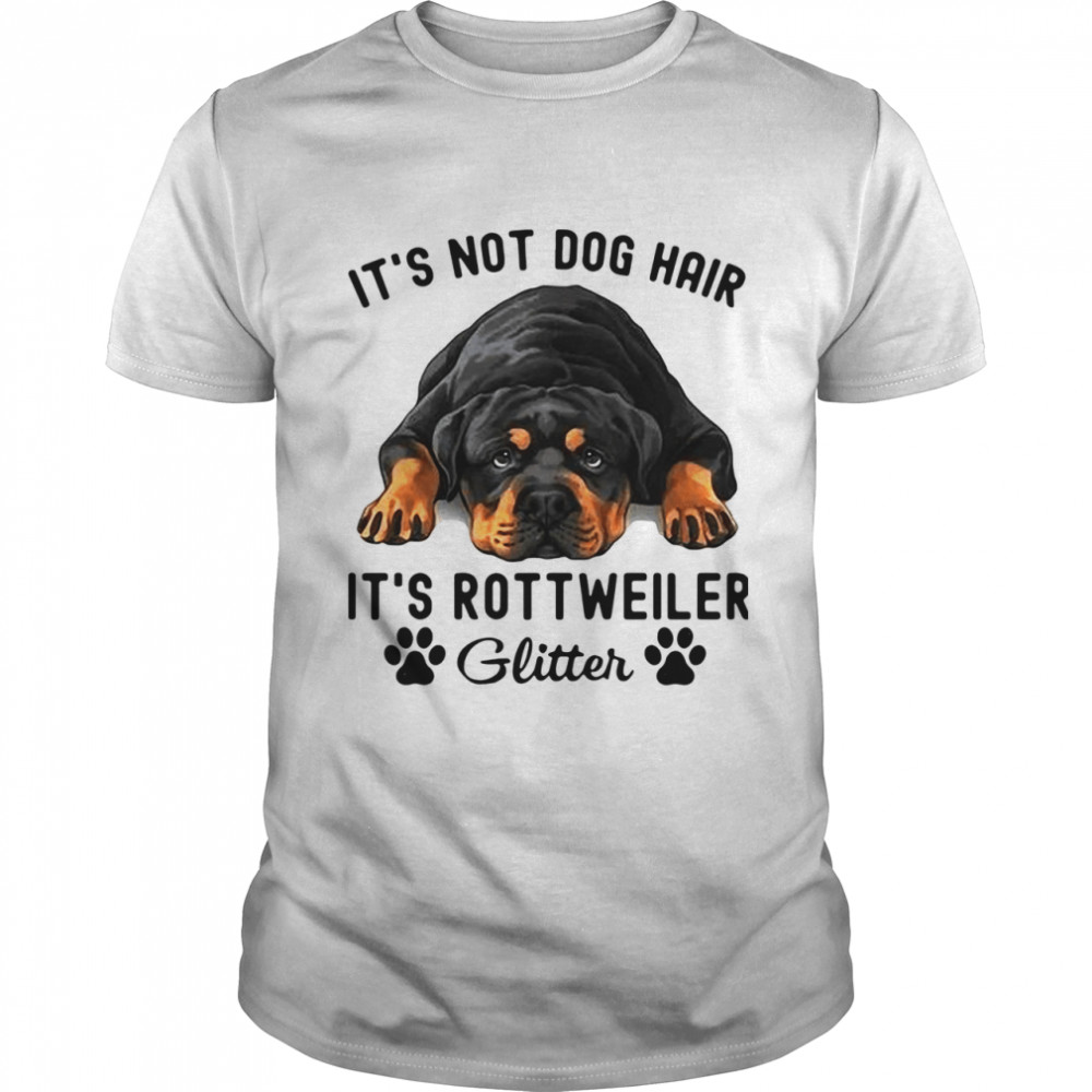 It's Not Dog Hair It's Rottweiler Glitter shirt