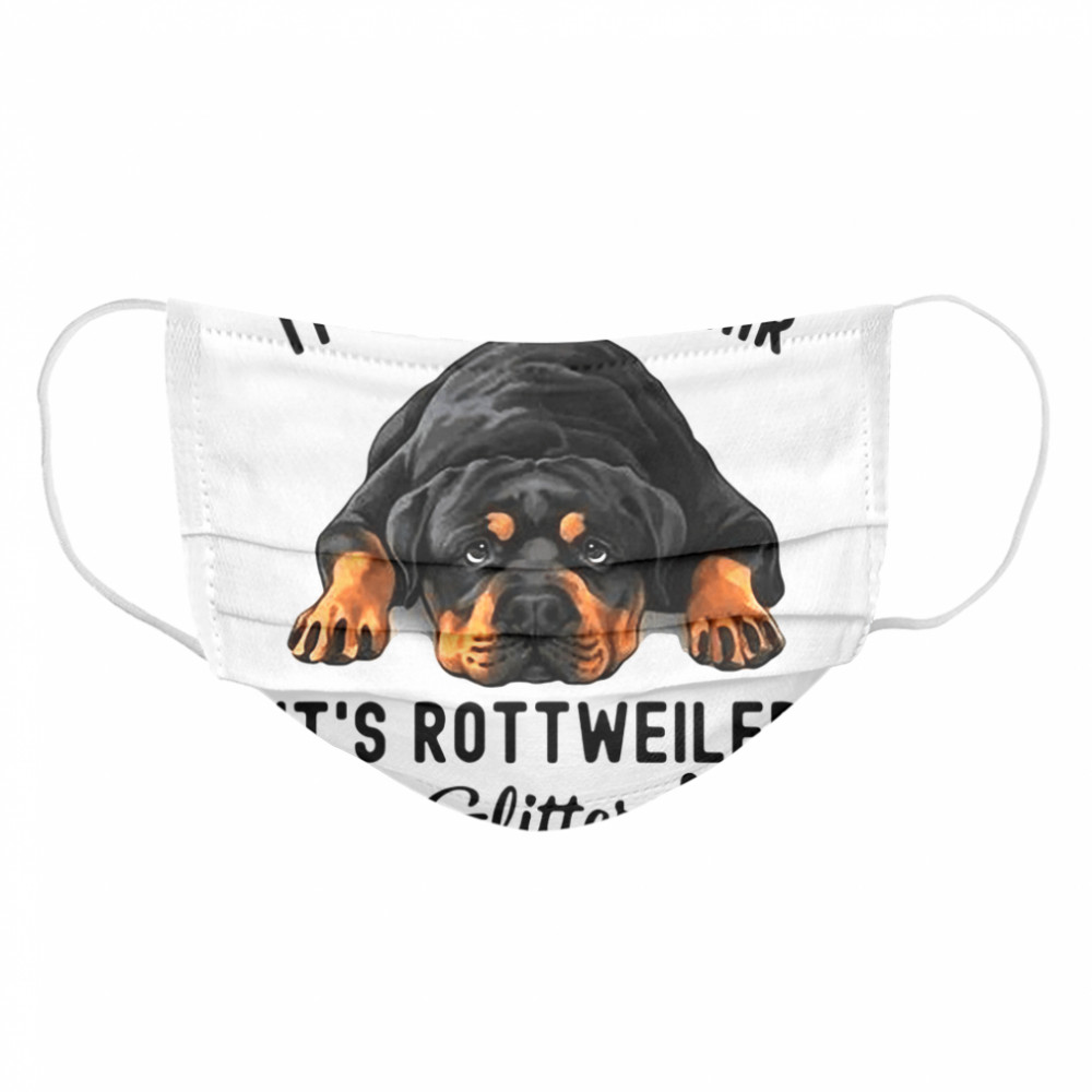 It's Not Dog Hair It's Rottweiler Glitter Cloth Face Mask