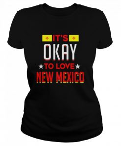 Its okay to love new Mexico  Classic Women's T-shirt