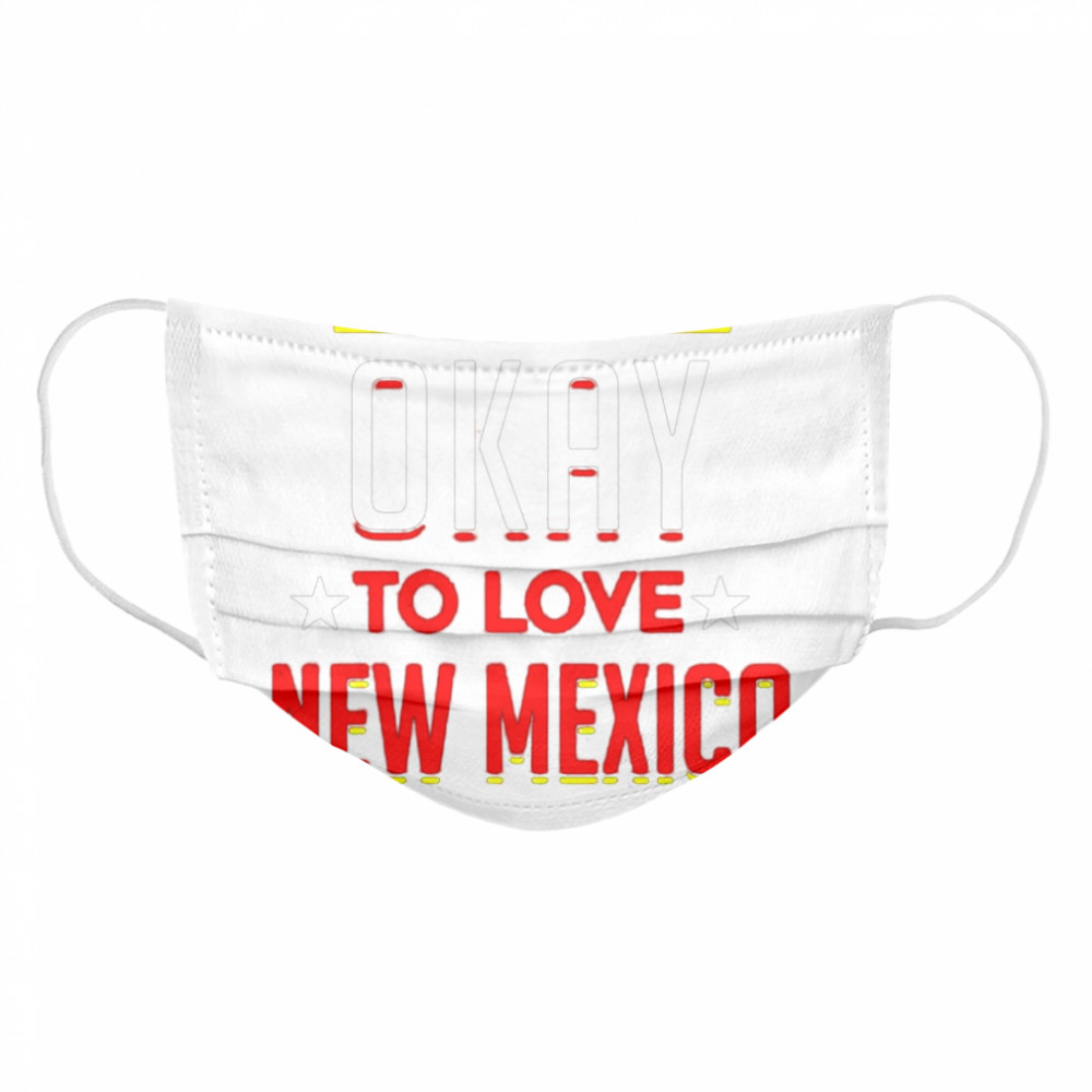 Its okay to love new Mexico Cloth Face Mask