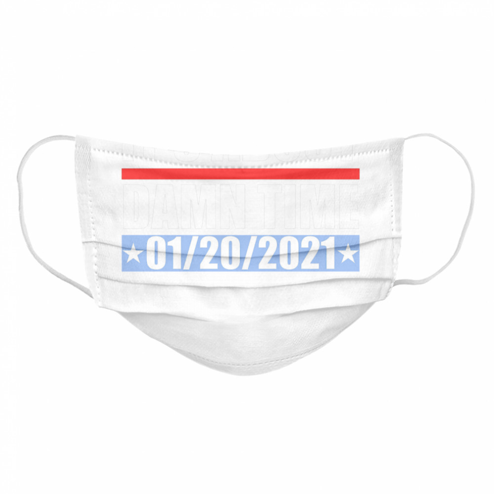 It’s about damn time 01 20 2021 Cloth Face Mask