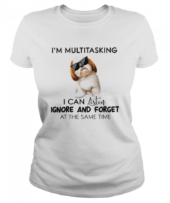 I’m Multitasking I Can Listen Ignore And Forget At The Same Time  Classic Women's T-shirt
