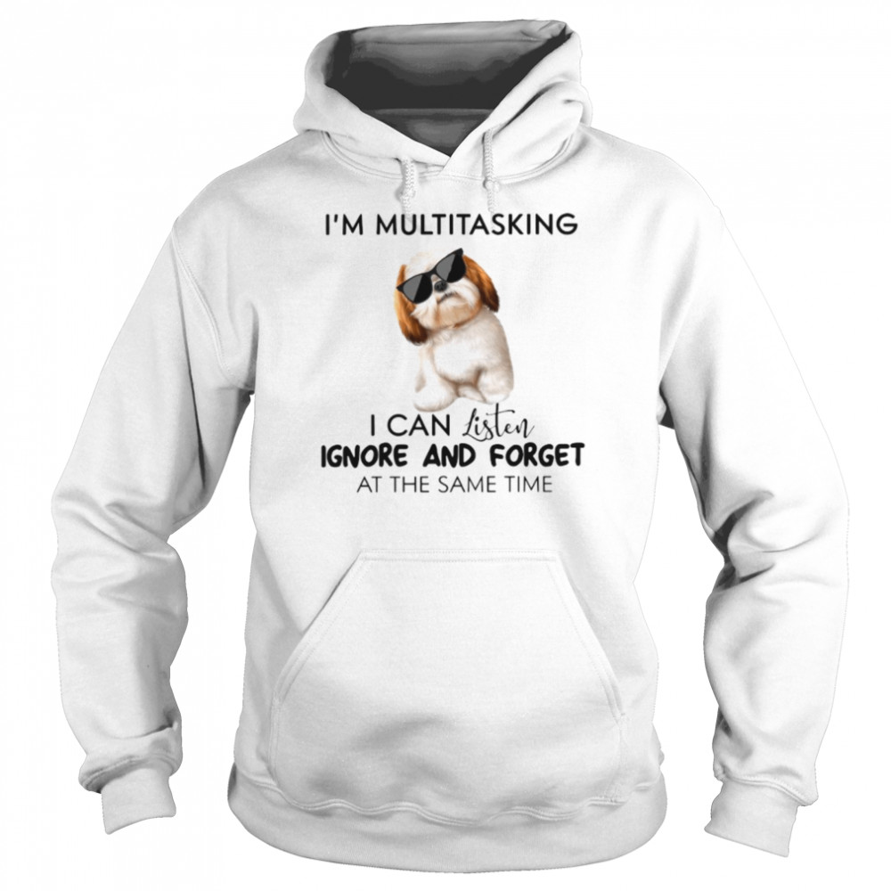 I’m Multitasking I Can Listen Ignore And Forget At The Same Time Unisex Hoodie