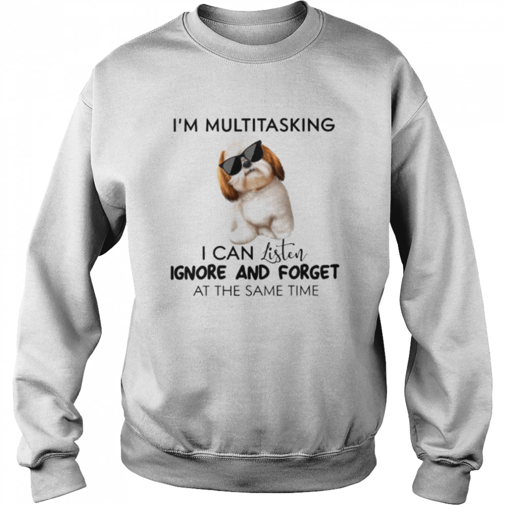 I’m Multitasking I Can Listen Ignore And Forget At The Same Time Unisex Sweatshirt
