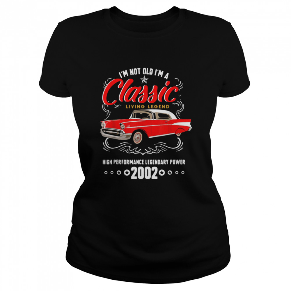 I’m Not Old I’m A Classic Living Legend High Performance Legendary Power 2002 Classic Women's T-shirt