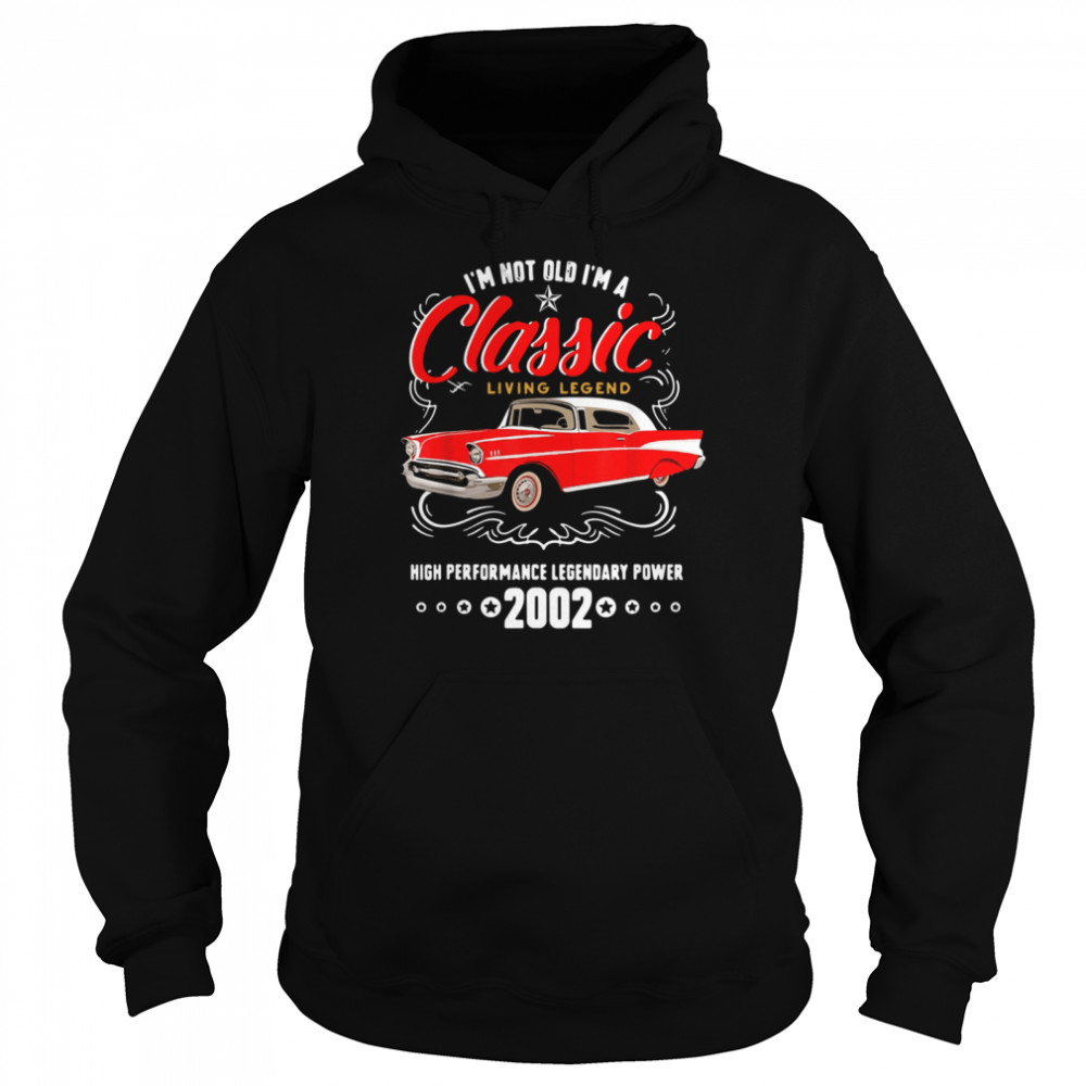 I’m Not Old I’m A Classic Living Legend High Performance Legendary Power 2002 Unisex Hoodie