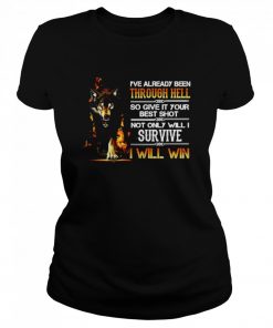I’ve Already Been Through Hell So Give It Your Best Shot Not Only Will I Survive I Will Win  Classic Women's T-shirt