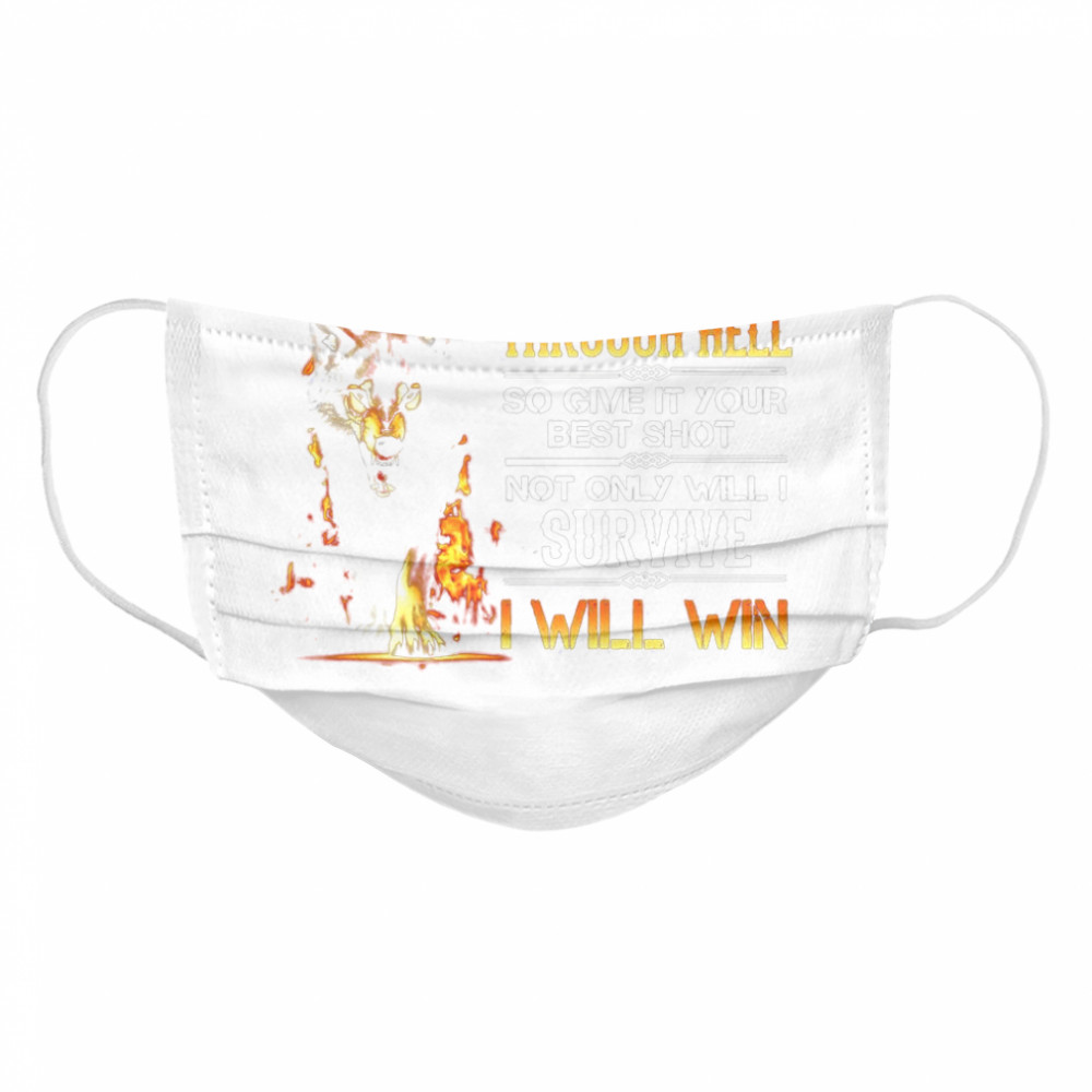 I’ve Already Been Through Hell So Give It Your Best Shot Not Only Will I Survive I Will Win Cloth Face Mask