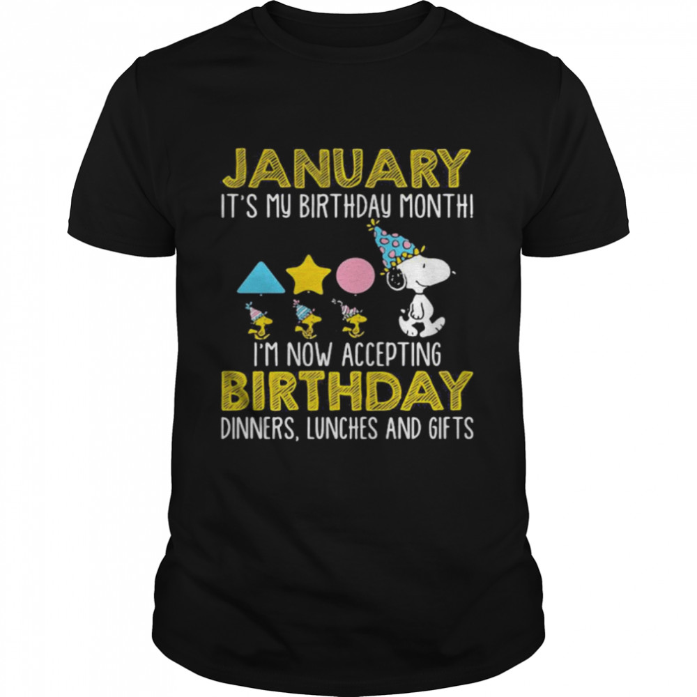 January It’s My Birthday Month I’m Now Acceting Birthday Dinners Snoopy Woodstock shirt