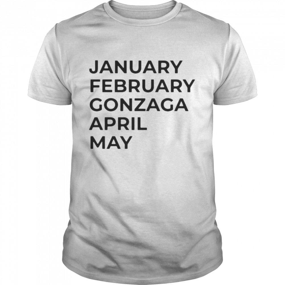 January february gonzaga april may shirt