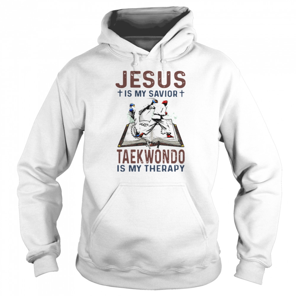 Jesus Is My Savior Taekwondo Is My Therapy Unisex Hoodie