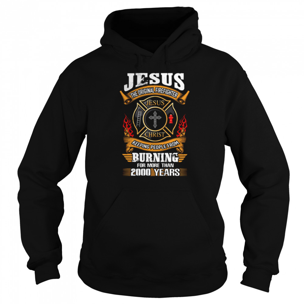 Jesus The Original Firefighter Jesus Christ Keeping People From Unisex Hoodie
