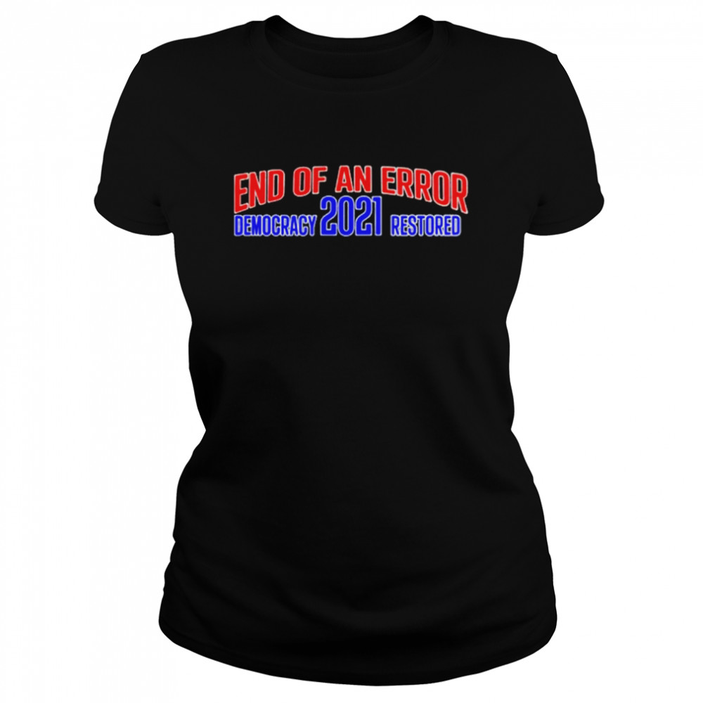 Joe Biden Kamala Harris end of an error democracy 2021 restored Classic Women's T-shirt