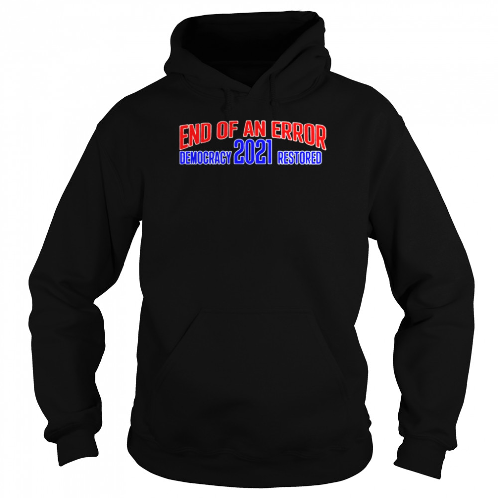 Joe Biden Kamala Harris end of an error democracy 2021 restored Unisex Hoodie