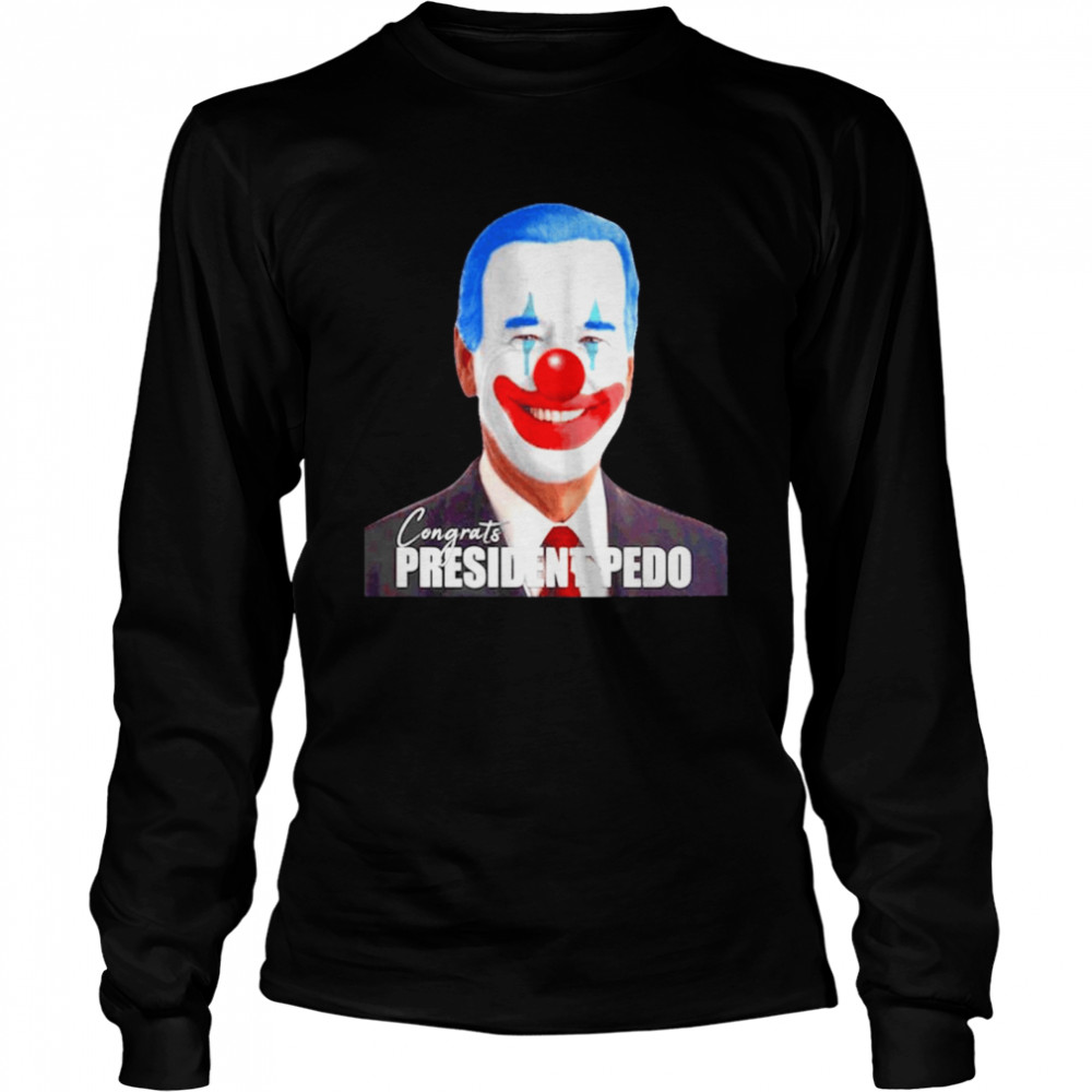 Joe Biden congrats president pedo Long Sleeved T-shirt