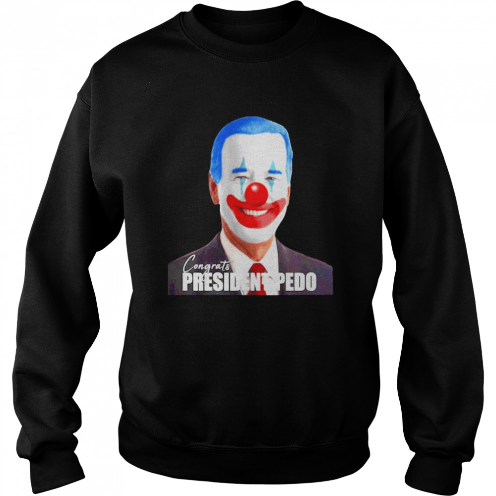 Joe Biden congrats president pedo Unisex Sweatshirt