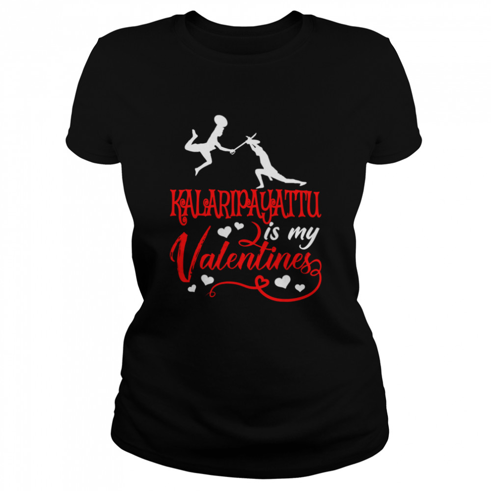 Kalaripayattu Is My Valentine Kalaripayattu Valentine’s Day Classic Women's T-shirt