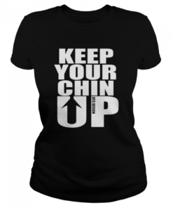 Keep Your Chin Up Positive Message  Classic Women's T-shirt