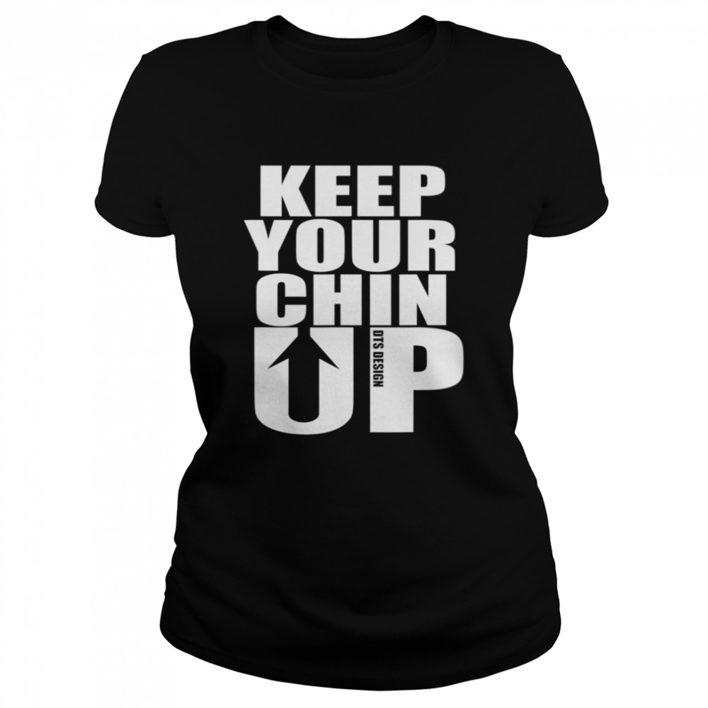 Keep Your Chin Up Positive Message Classic Women's T-shirt