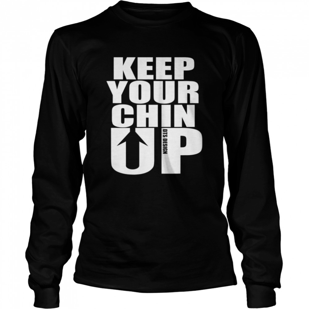 Keep Your Chin Up Positive Message Long Sleeved T-shirt