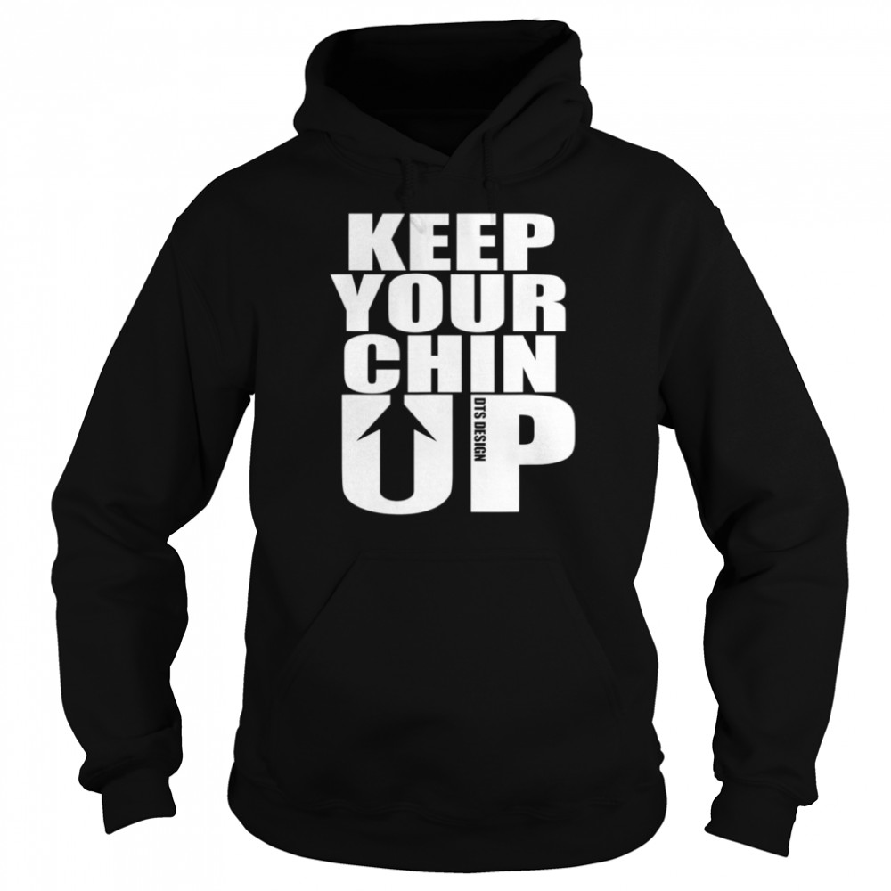 Keep Your Chin Up Positive Message Unisex Hoodie