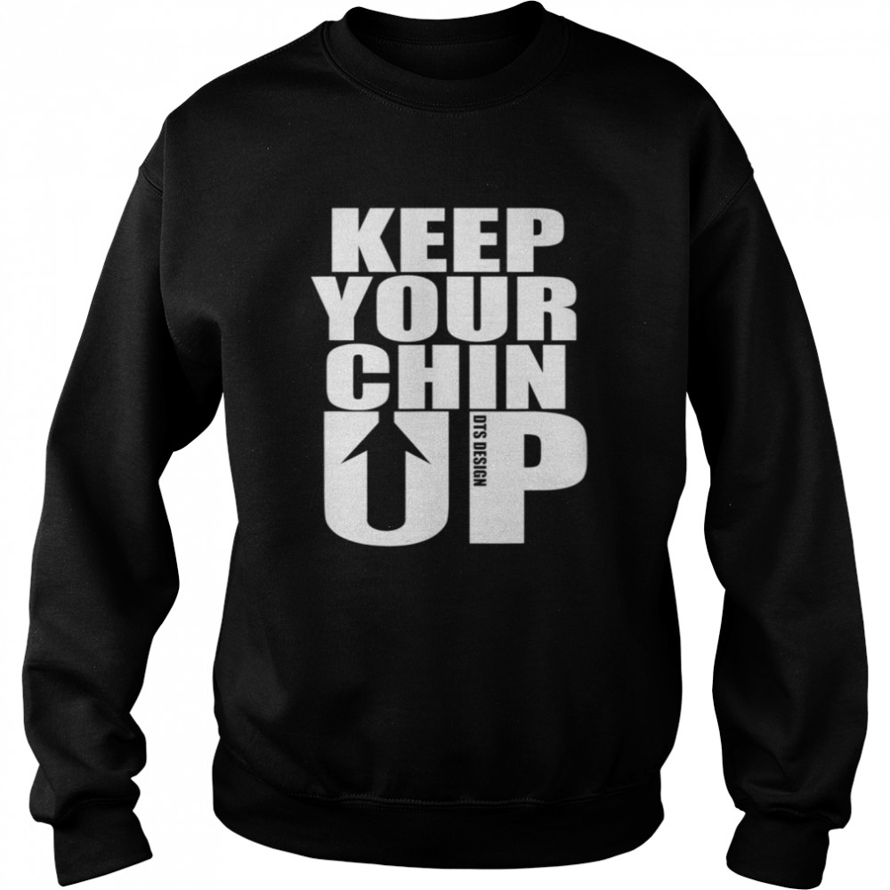 Keep Your Chin Up Positive Message Unisex Sweatshirt