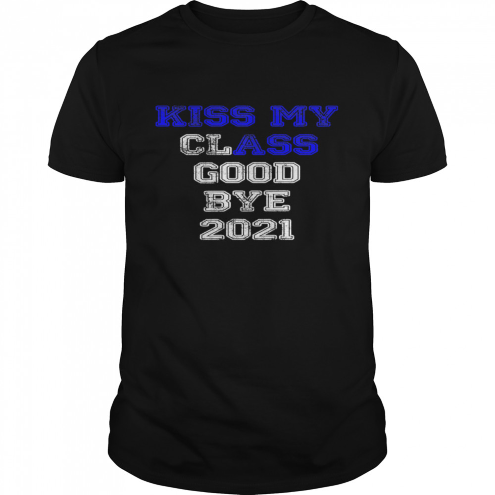 Kiss My Ass Good Bye Seniors 2021 Blue shirt