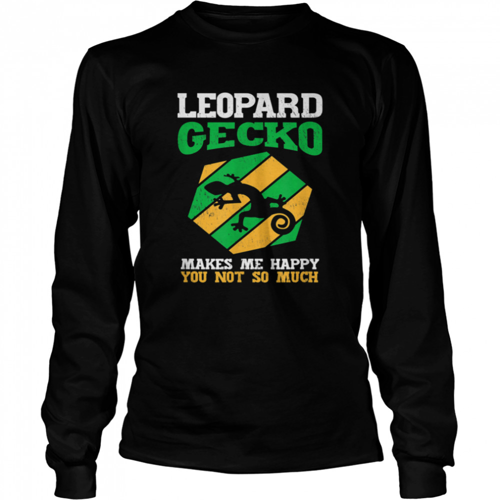 Leopard Geckos Makes Me Happy You Not So Much Idea Long Sleeved T-shirt