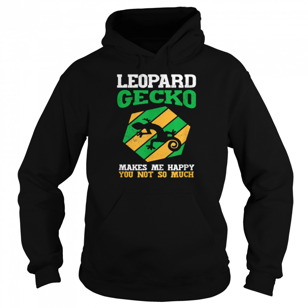Leopard Geckos Makes Me Happy You Not So Much Idea Unisex Hoodie