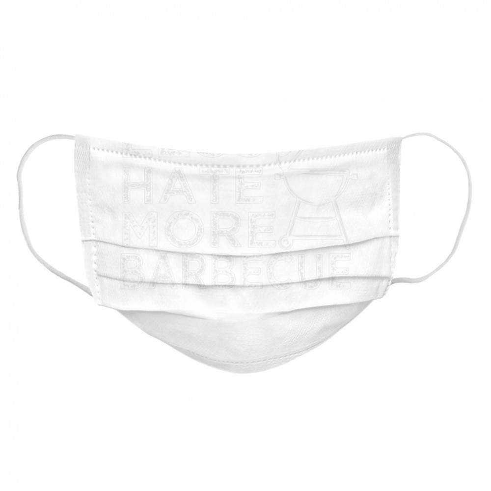 Less Hate More BBQ Barbecue Enthusiast Positive Attire Cloth Face Mask