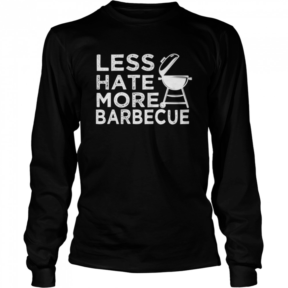 Less Hate More BBQ Barbecue Enthusiast Positive Attire Long Sleeved T-shirt