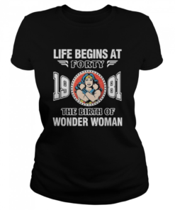 Life Begins At Forty 1981 The Birth Of Wonder Woman  Classic Women's T-shirt