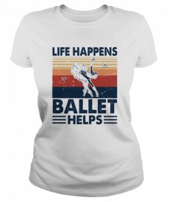 Life Happens Ballet Helps Ladies Dacing Vintage  Classic Women's T-shirt