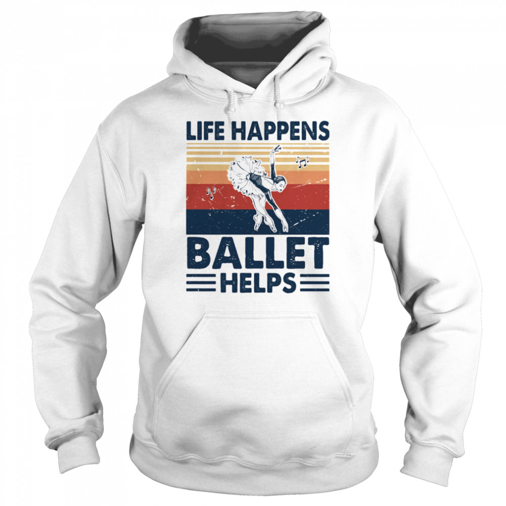 Life Happens Ballet Helps Ladies Dacing Vintage Unisex Hoodie