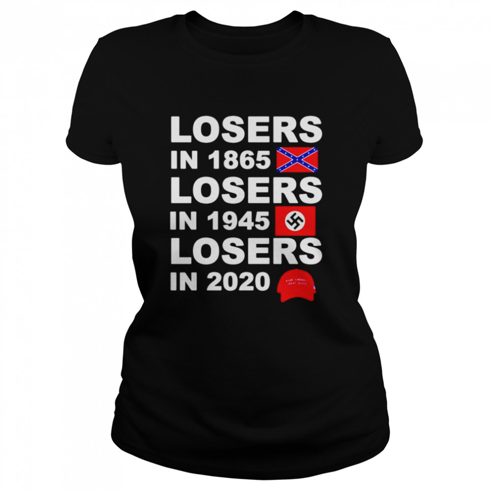 Losers in 1865 losers in 1945 losers in 2020 Make America Great Again Classic Women's T-shirt