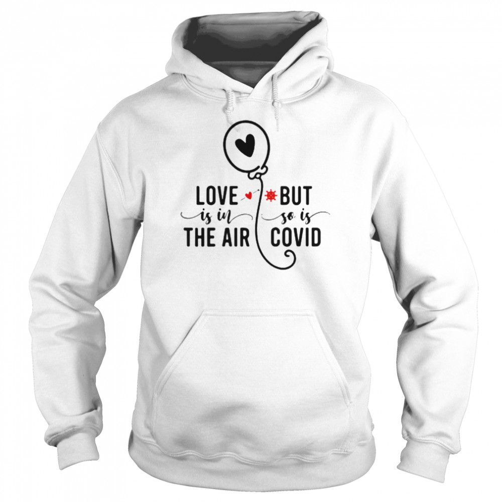 Love Is In The Air But So Is Covid Unisex Hoodie