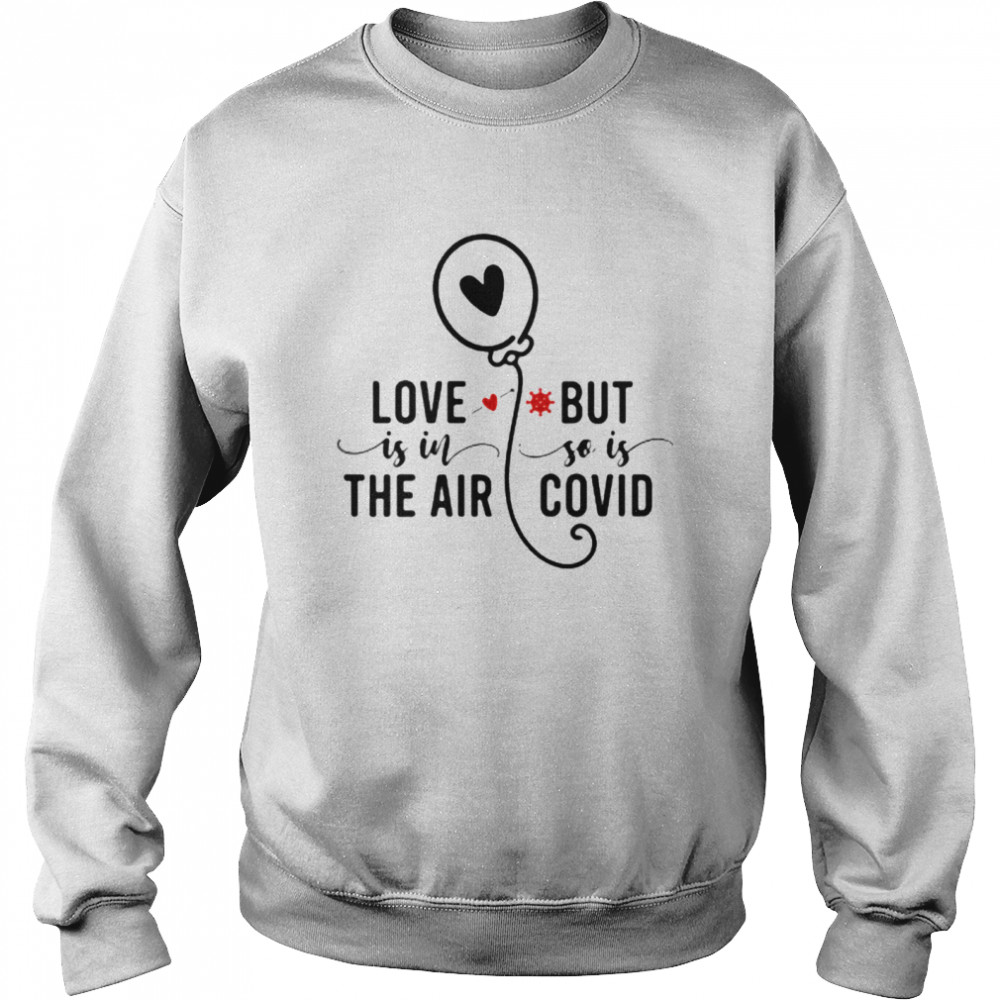 Love Is In The Air But So Is Covid Unisex Sweatshirt