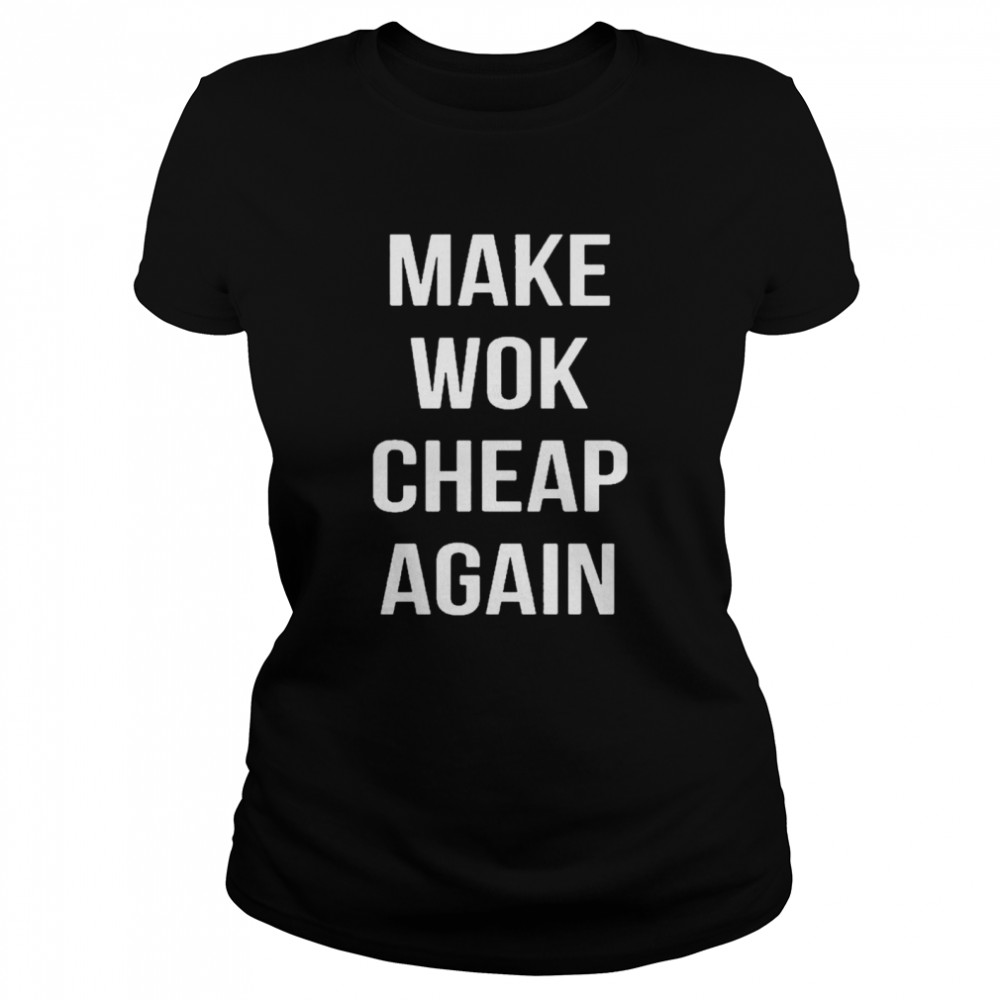 Make Wok Cheap Again Classic Women's T-shirt