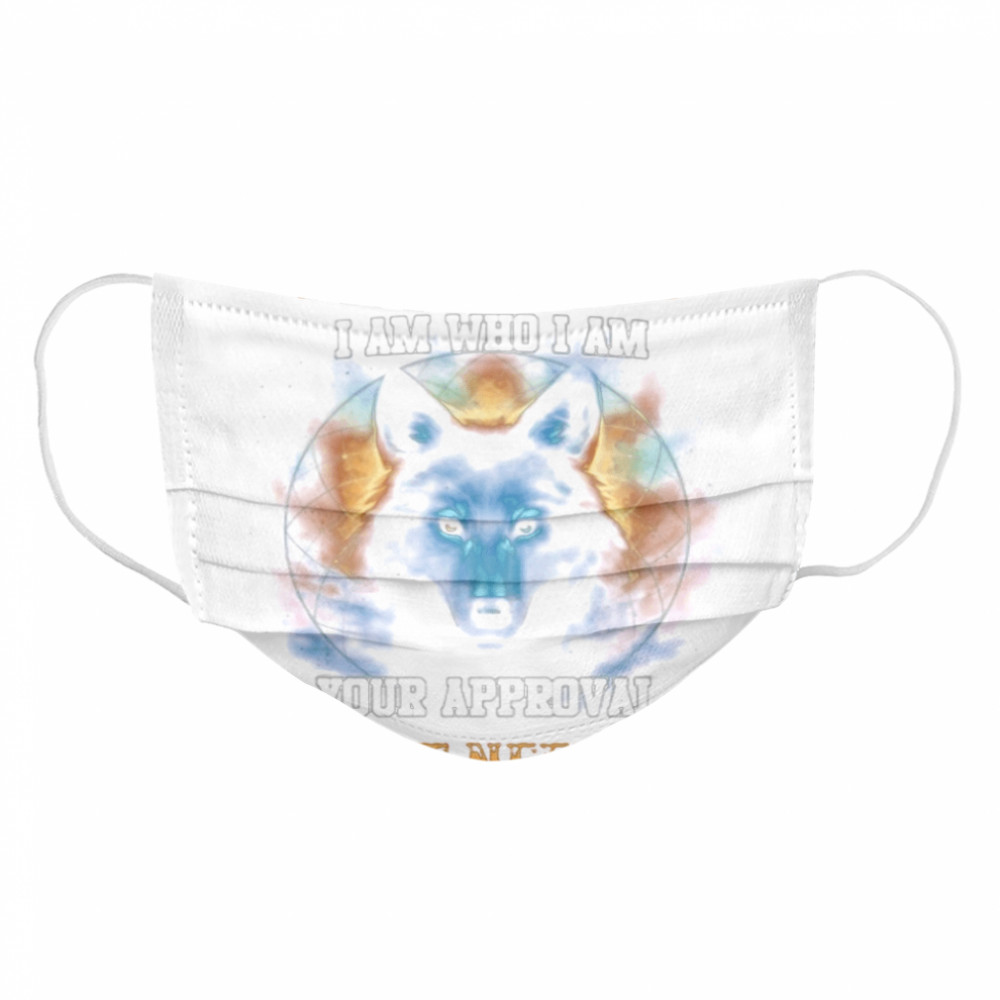 Manuel I am who I am your approval isn’t needed Cloth Face Mask