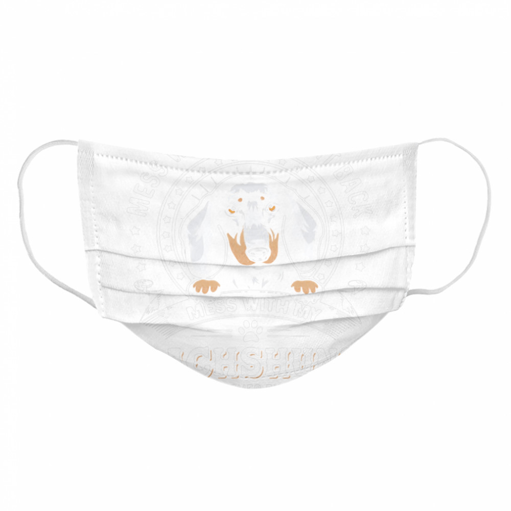 Mess With Me I Fight Back Mess With My Dachshund And Theyll Never Find Your Body Cloth Face Mask