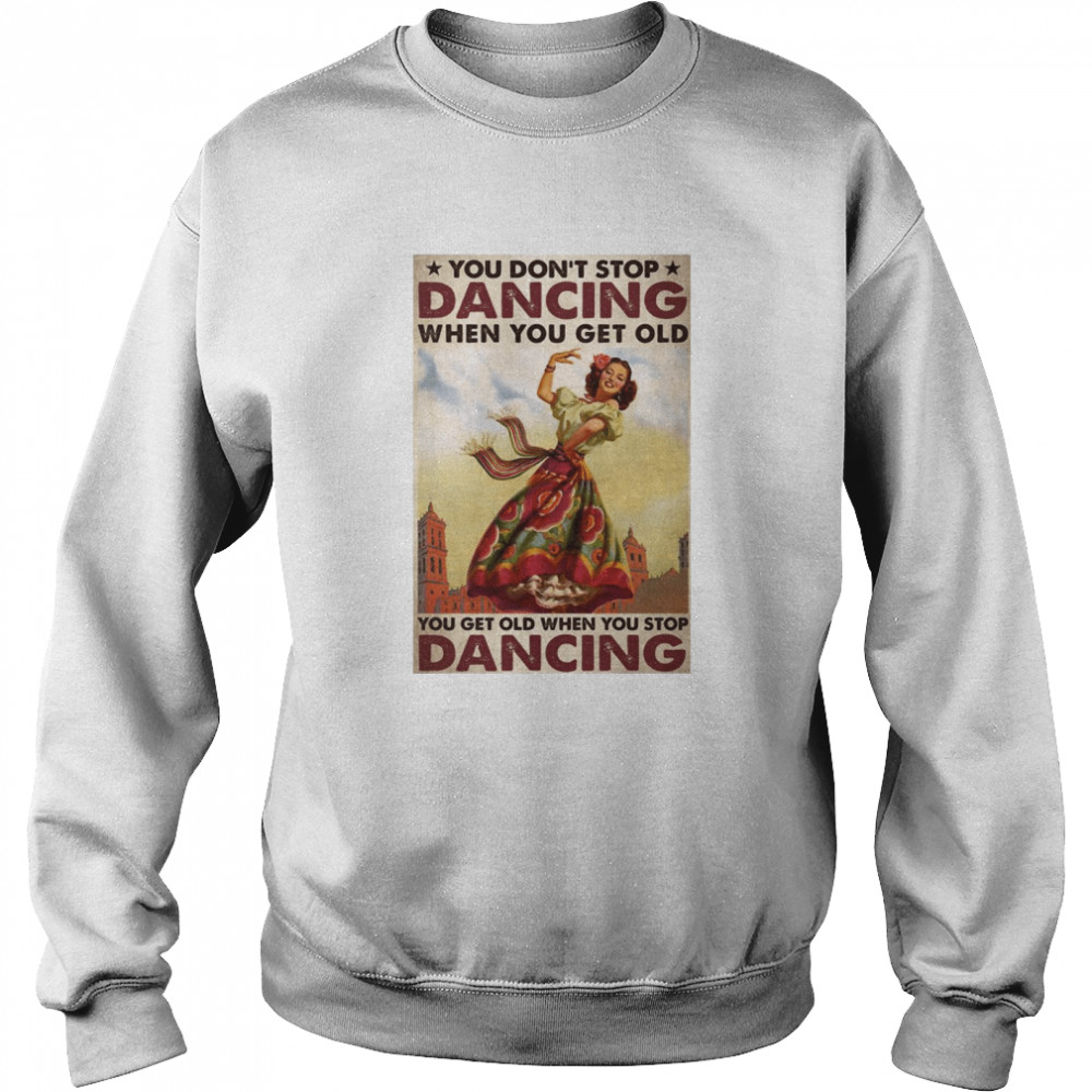 Mexican You Don’t Stop Dancing When You Get Old Dancing Unisex Sweatshirt