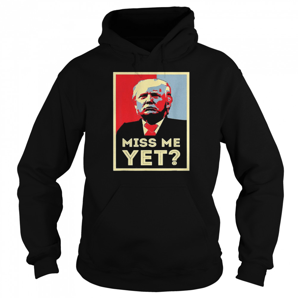 Miss Me Yet Trump Funny Political 45 President Unisex Hoodie